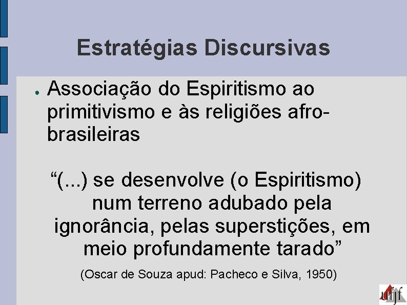 Estratégias Discursivas ● Associação do Espiritismo ao primitivismo e às religiões afrobrasileiras “(. .