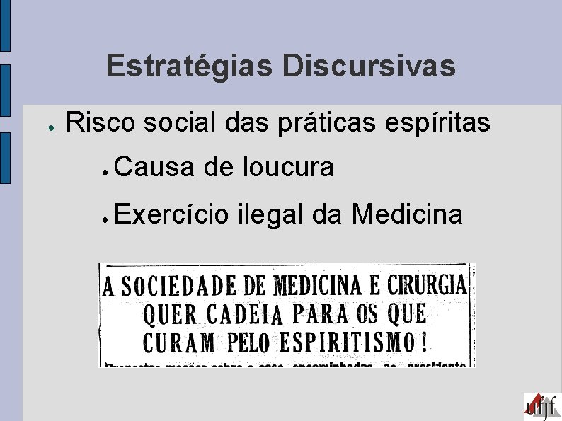 Estratégias Discursivas ● Risco social das práticas espíritas ● Causa de loucura ● Exercício
