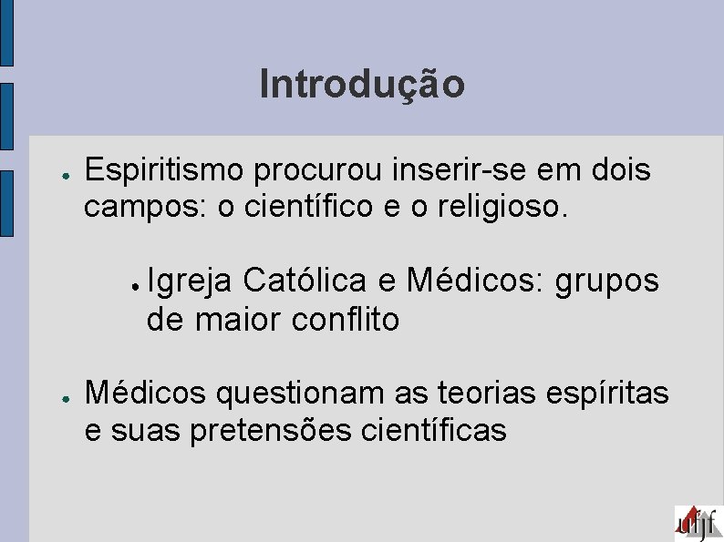 Introdução ● Espiritismo procurou inserir-se em dois campos: o científico e o religioso. ●