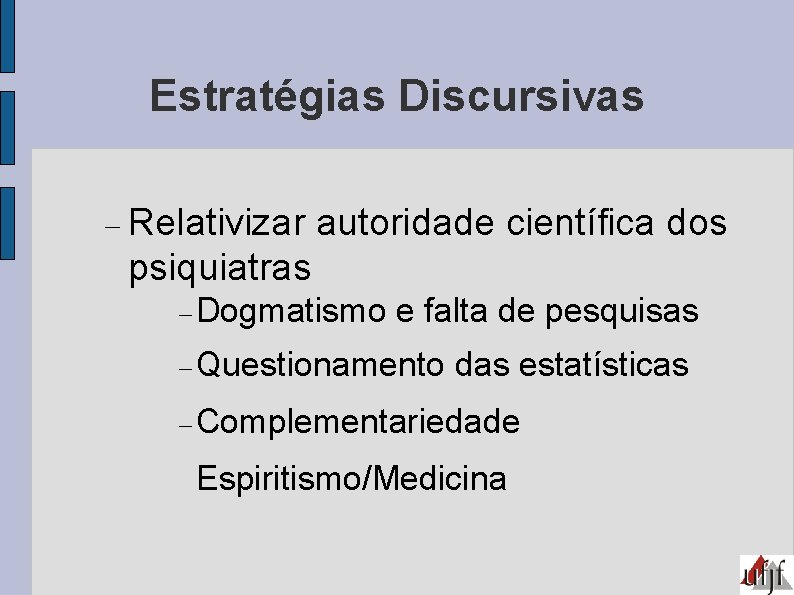 Estratégias Discursivas Relativizar autoridade científica dos psiquiatras Dogmatismo e falta de pesquisas Questionamento das