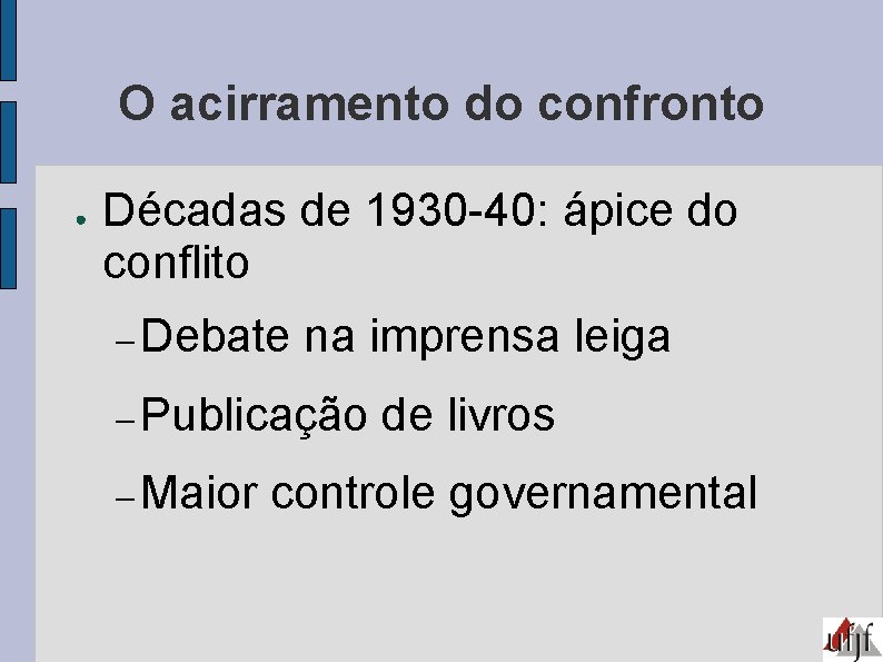 O acirramento do confronto ● Décadas de 1930 -40: ápice do conflito Debate na