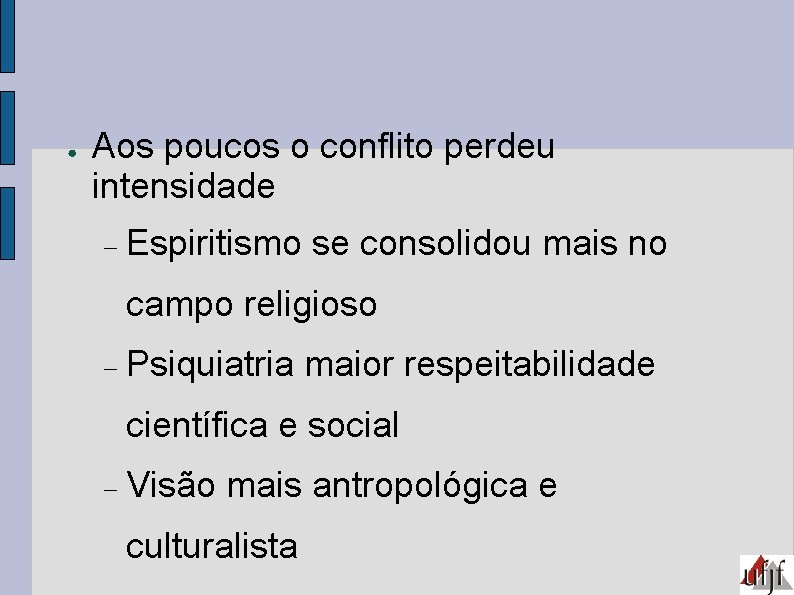 ● Aos poucos o conflito perdeu intensidade Espiritismo se consolidou mais no campo religioso