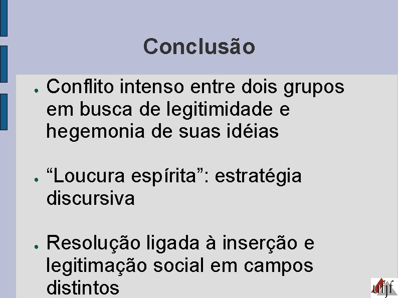 Conclusão ● ● ● Conflito intenso entre dois grupos em busca de legitimidade e