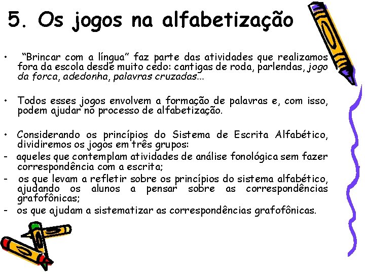 5. Os jogos na alfabetização • “Brincar com a língua” faz parte das atividades