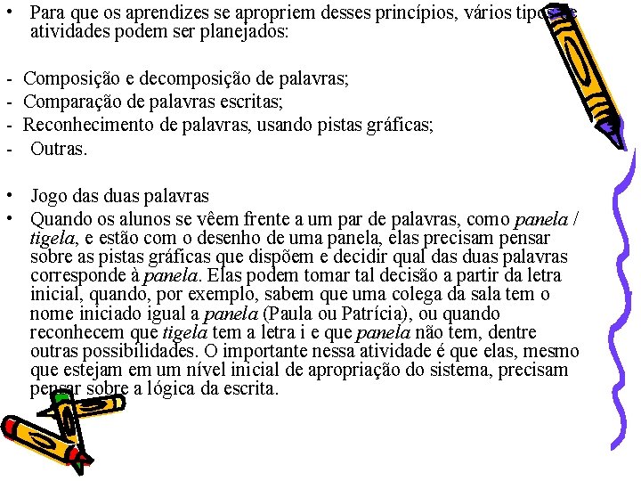  • Para que os aprendizes se apropriem desses princípios, vários tipos de atividades