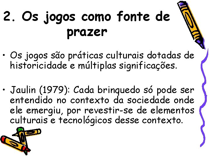 2. Os jogos como fonte de prazer • Os jogos são práticas culturais dotadas