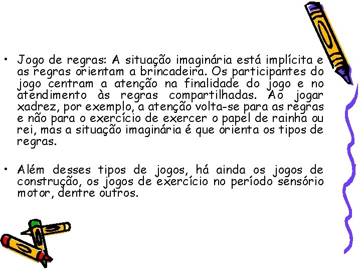  • Jogo de regras: A situação imaginária está implícita e as regras orientam