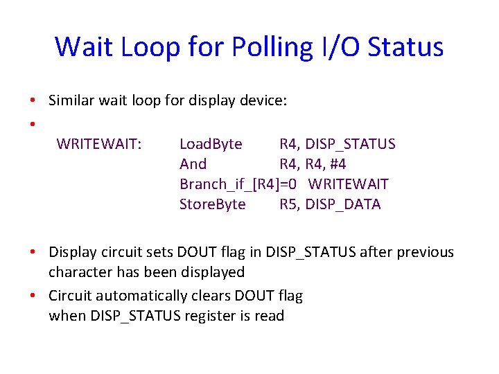 Wait Loop for Polling I/O Status • Similar wait loop for display device: •