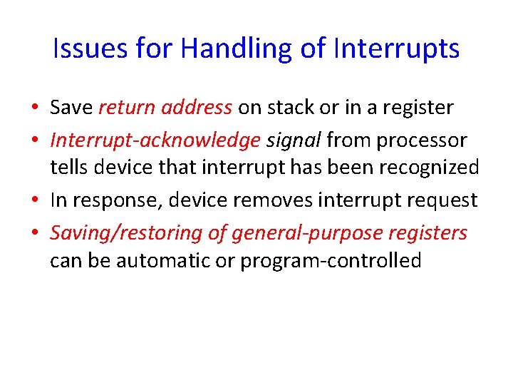 Issues for Handling of Interrupts • Save return address on stack or in a