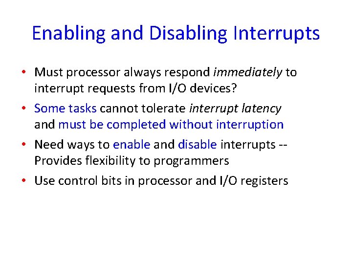 Enabling and Disabling Interrupts • Must processor always respond immediately to interrupt requests from