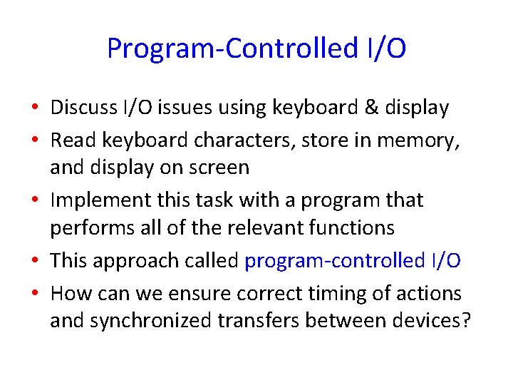Program-Controlled I/O • Discuss I/O issues using keyboard & display • Read keyboard characters,