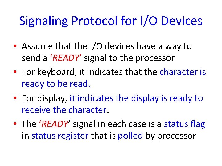 Signaling Protocol for I/O Devices • Assume that the I/O devices have a way