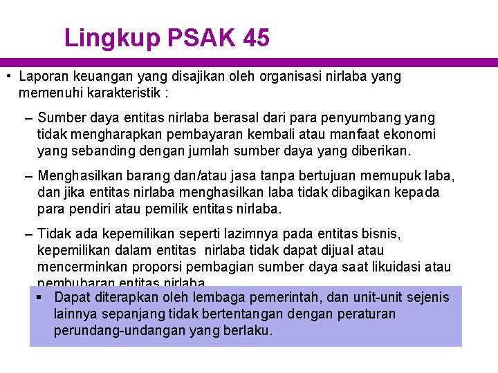 Lingkup PSAK 45 • Laporan keuangan yang disajikan oleh organisasi nirlaba yang memenuhi karakteristik