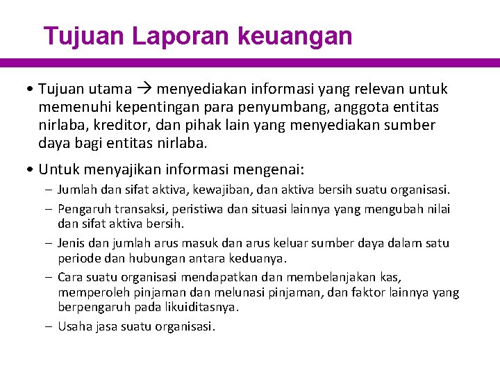 Tujuan Laporan keuangan • Tujuan utama menyediakan informasi yang relevan untuk memenuhi kepentingan para