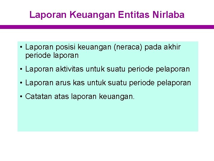 Laporan Keuangan Entitas Nirlaba • Laporan posisi keuangan (neraca) pada akhir periode laporan •