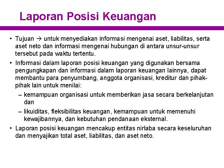 Laporan Posisi Keuangan • Tujuan untuk menyediakan informasi mengenai aset, liabilitas, serta aset neto