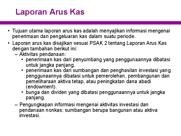 Laporan Arus Kas • Tujuan utama laporan arus kas adalah menyajikan informasi mengenai penerimaan