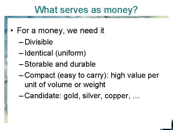 What serves as money? • For a money, we need it – Divisible –