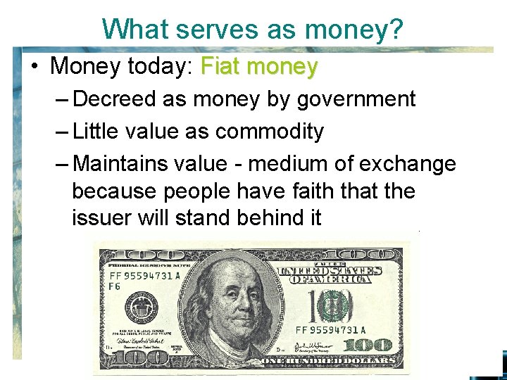 What serves as money? • Money today: Fiat money – Decreed as money by