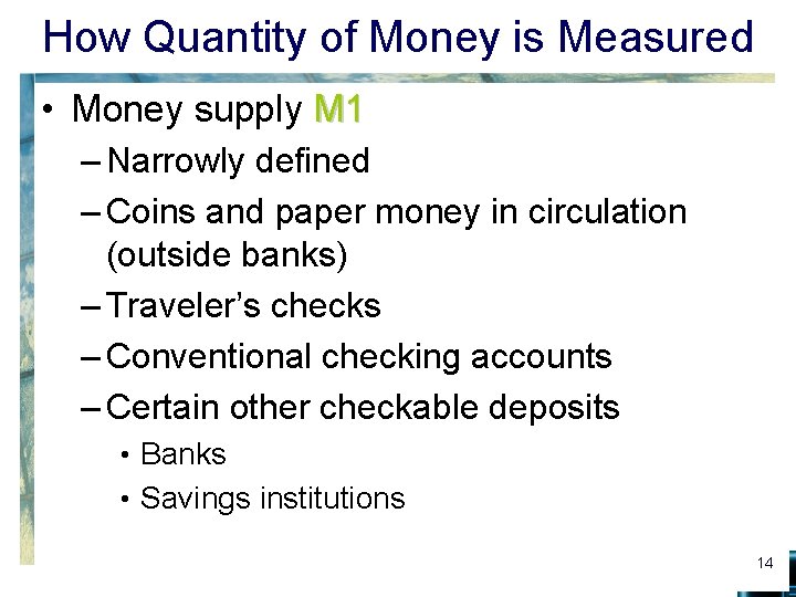 How Quantity of Money is Measured • Money supply M 1 – Narrowly defined