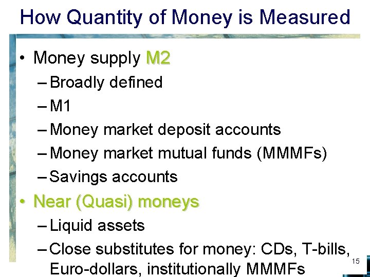 How Quantity of Money is Measured • Money supply M 2 – Broadly defined