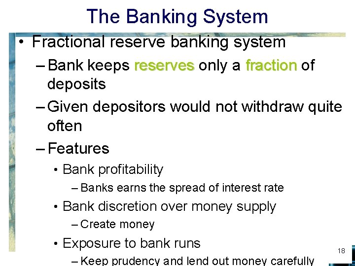 The Banking System • Fractional reserve banking system – Bank keeps reserves only a