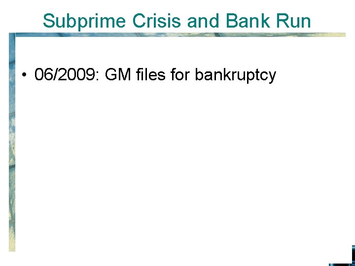 Subprime Crisis and Bank Run • 06/2009: GM files for bankruptcy 