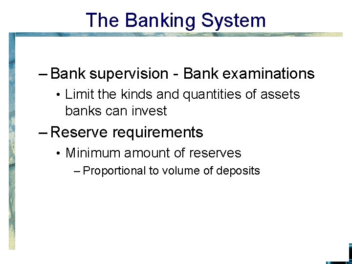 The Banking System – Bank supervision - Bank examinations • Limit the kinds and