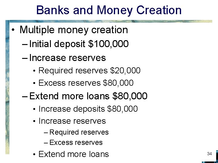 Banks and Money Creation • Multiple money creation – Initial deposit $100, 000 –