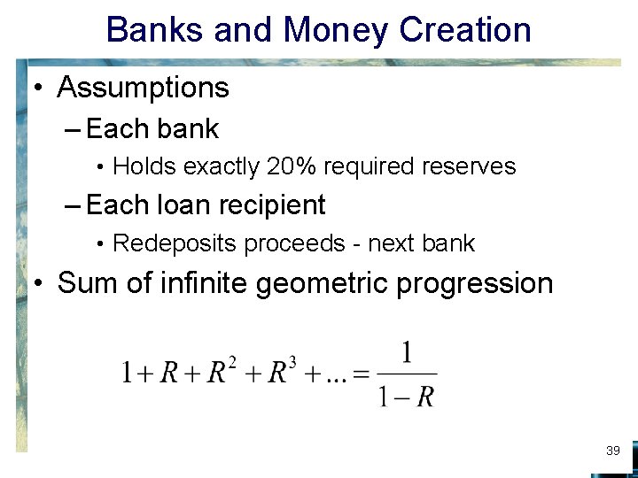 Banks and Money Creation • Assumptions – Each bank • Holds exactly 20% required