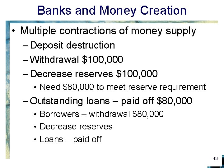 Banks and Money Creation • Multiple contractions of money supply – Deposit destruction –