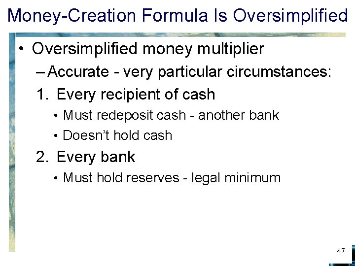 Money-Creation Formula Is Oversimplified • Oversimplified money multiplier – Accurate - very particular circumstances: