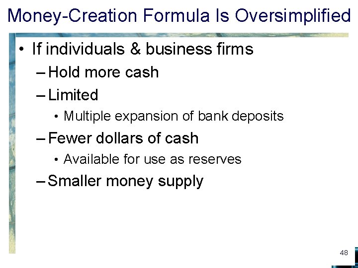 Money-Creation Formula Is Oversimplified • If individuals & business firms – Hold more cash