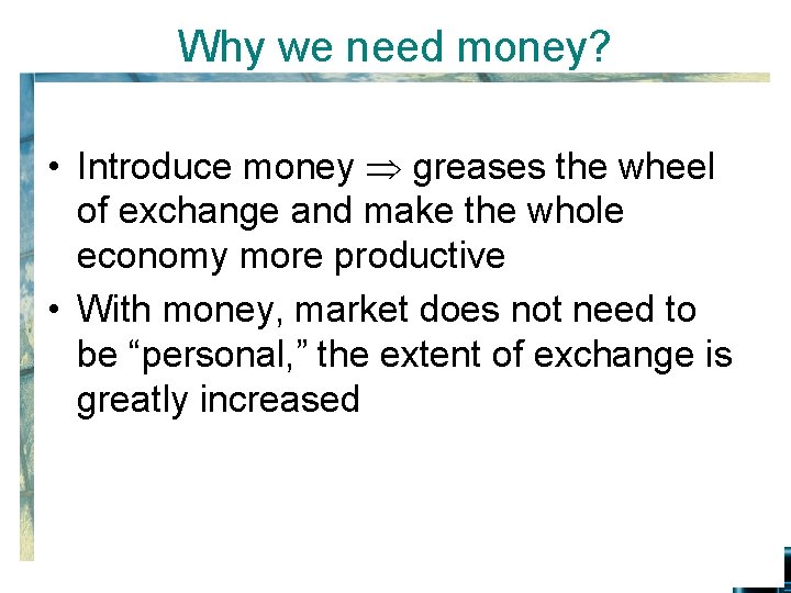 Why we need money? • Introduce money greases the wheel of exchange and make