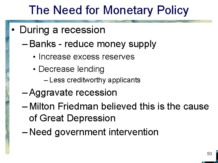 The Need for Monetary Policy • During a recession – Banks - reduce money