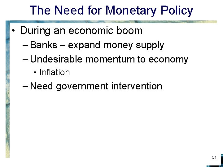 The Need for Monetary Policy • During an economic boom – Banks – expand