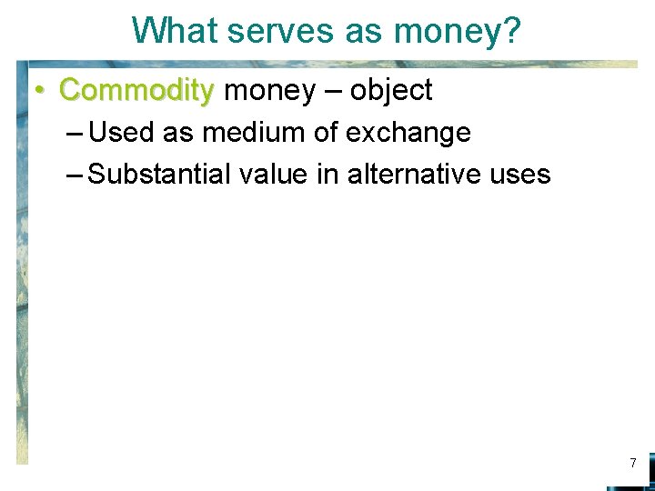 What serves as money? • Commodity money – object – Used as medium of