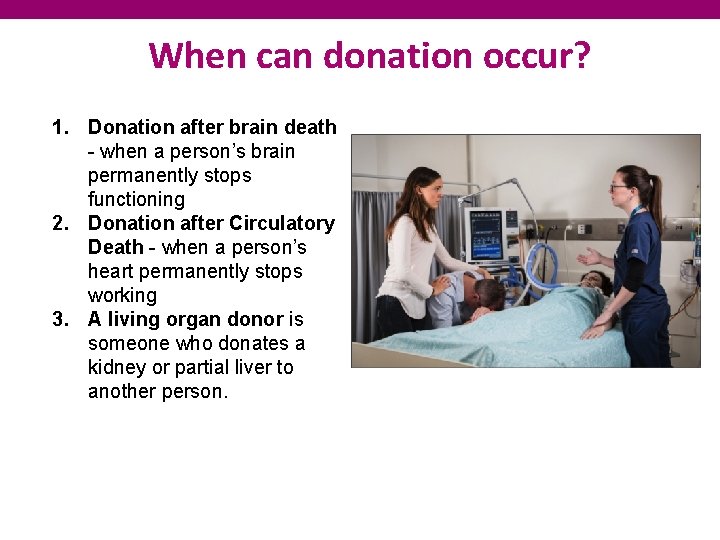 When can donation occur? 1. Donation after brain death - when a person’s brain
