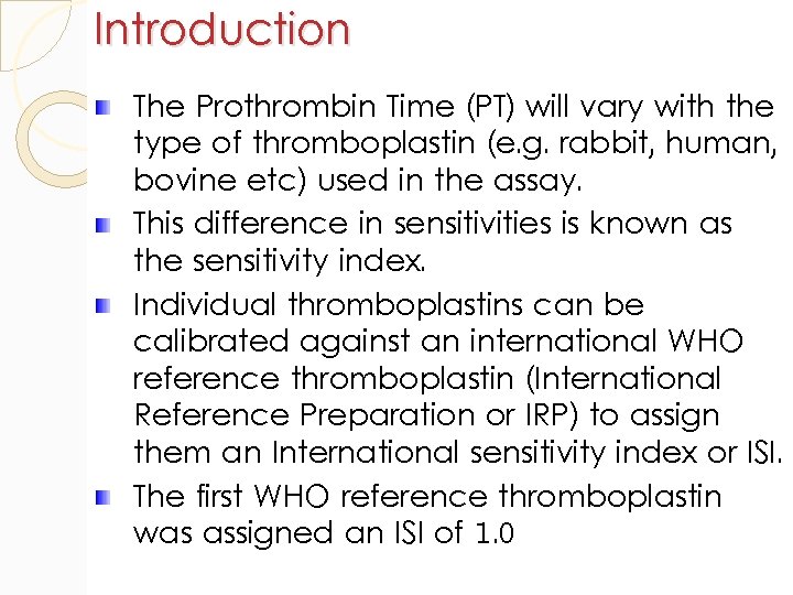 Introduction The Prothrombin Time (PT) will vary with the type of thromboplastin (e. g.