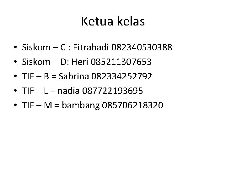 Ketua kelas • • • Siskom – C : Fitrahadi 082340530388 Siskom – D:
