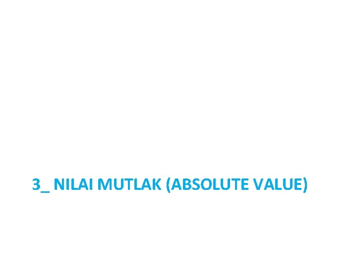 3_ NILAI MUTLAK (ABSOLUTE VALUE) 