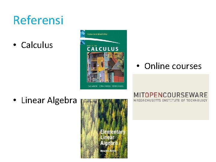 Referensi • Calculus • Online courses • Linear Algebra 