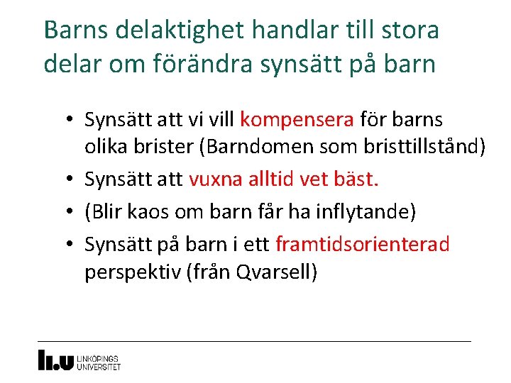 Barns delaktighet handlar till stora delar om förändra synsätt på barn • Synsätt att