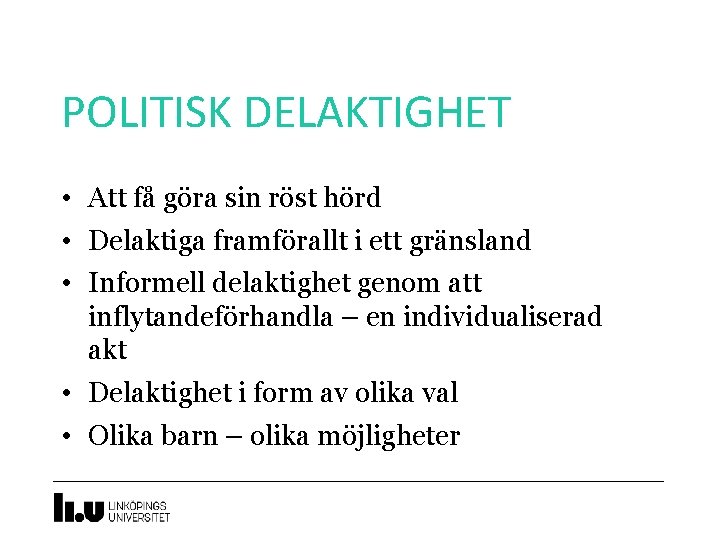 POLITISK DELAKTIGHET • Att få göra sin röst hörd • Delaktiga framförallt i ett