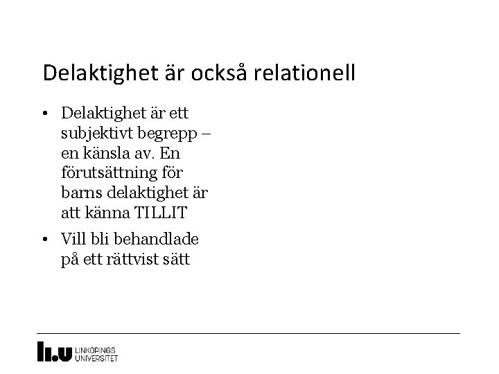 Delaktighet är också relationell • Delaktighet är ett subjektivt begrepp – en känsla av.
