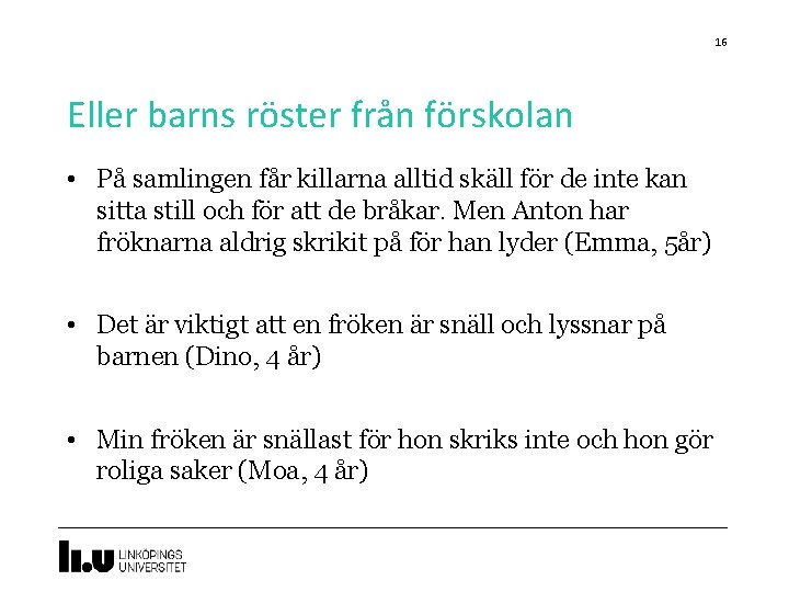 16 Eller barns röster från förskolan • På samlingen får killarna alltid skäll för