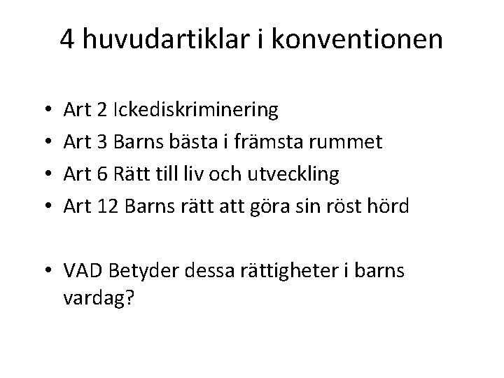 4 huvudartiklar i konventionen • • Art 2 Ickediskriminering Art 3 Barns bästa i