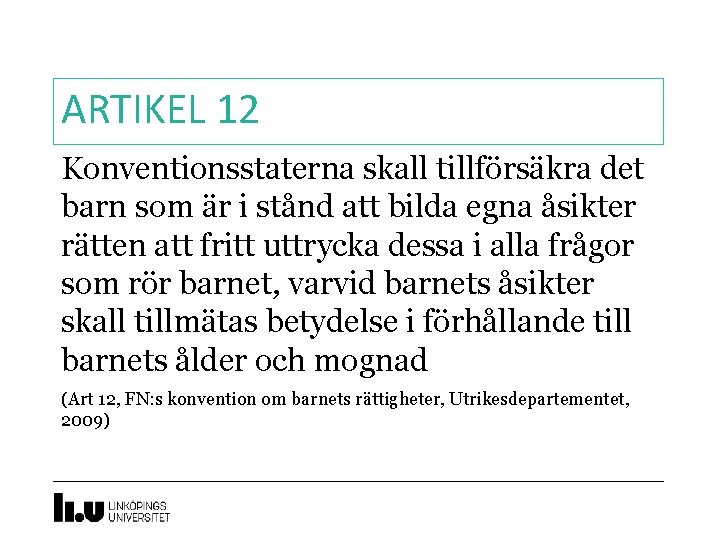 ARTIKEL 12 Konventionsstaterna skall tillförsäkra det barn som är i stånd att bilda egna