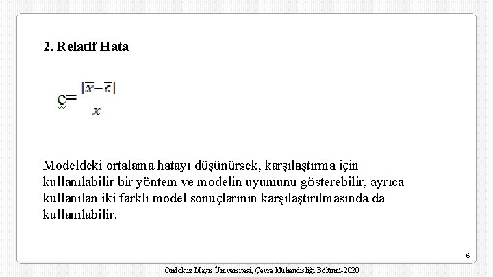 2. Relatif Hata Modeldeki ortalama hatayı düşünürsek, karşılaştırma için kullanılabilir bir yöntem ve modelin