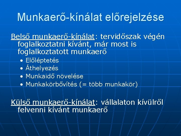 Munkaerő-kínálat előrejelzése Belső munkaerő-kínálat: tervidőszak végén foglalkoztatni kívánt, már most is foglalkoztatott munkaerő •